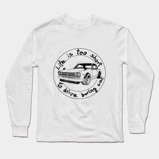 Life is too short to drive boring car Long Sleeve T-Shirt